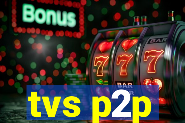 tvs p2p